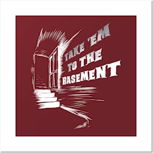 Take 'Em To The Basement (dark) Posters and Art